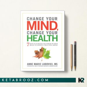 کتاب Change Your Mind, Change Your Health