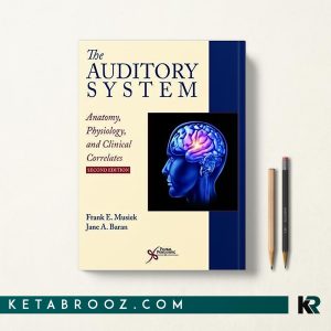 کتاب The auditory system: anatomy, physiology, and clinical correlates