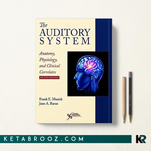 کتاب The auditory system: anatomy, physiology, and clinical correlates