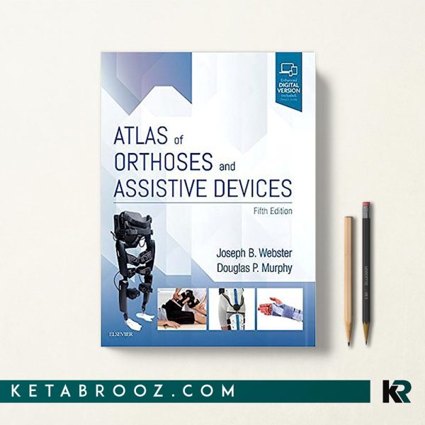 Atlas of Orthoses and Assistive Devices اطلس ارتوزها و وسایل کمکی