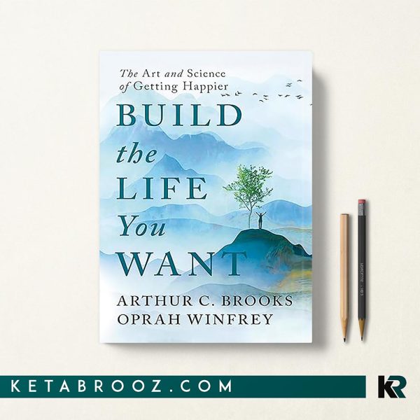 کتاب Build the Life You Want اثر Arthur C. Brooks زبان اصلی