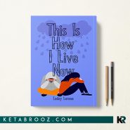 کتاب This Is How I Live Now اثر Lesley Larosee زبان اصلی