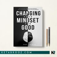 کتاب Changing Your Mindset for Good اثر Jay Fenix زبان اصلی