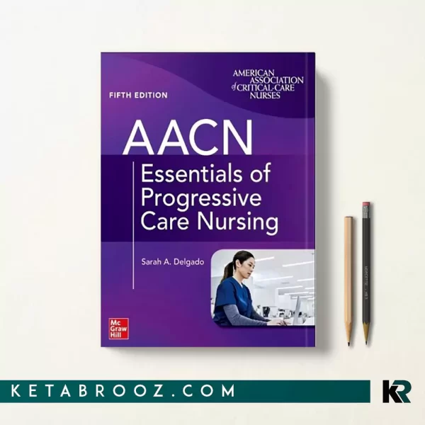 کتاب AACN Essentials of Progressive Care Nursing زبان اصلی