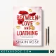کتاب Between Love and Loathing اثر Shain Rose زبان اصلی