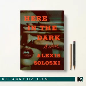 کتاب Here in the Dark اثر Alexis Soloski زبان اصلی
