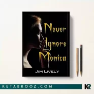 کتاب Never Ignore Monica اثر Jim Lively زبان اصلی