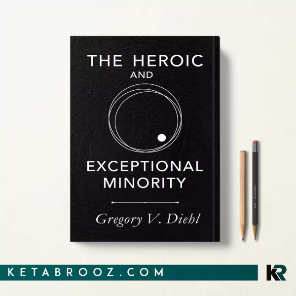 کتاب The Heroic and Exceptional Minority اثر Gregory V. Diehl زبان اصلی