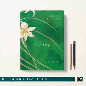 کتاب Leaving اثر Roxana Robinson زبان اصلی