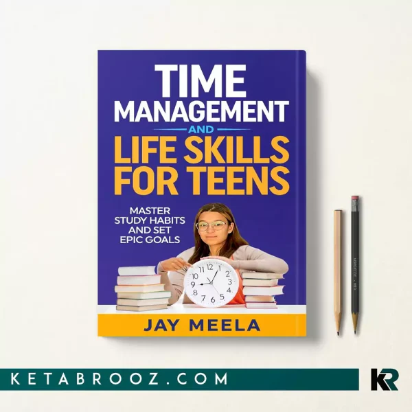 کتاب Time Management and Life Skills For Teen اثر Jay Meela