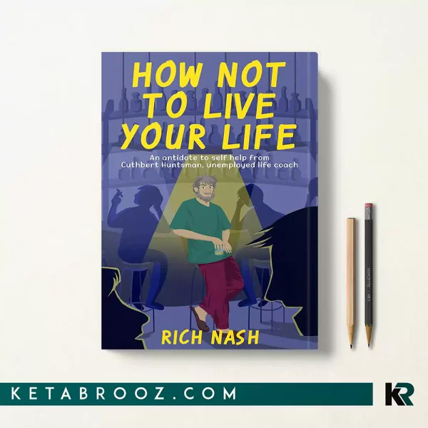 کتاب How Not To Live Your Life اثر Rich Nash زبان اصلی