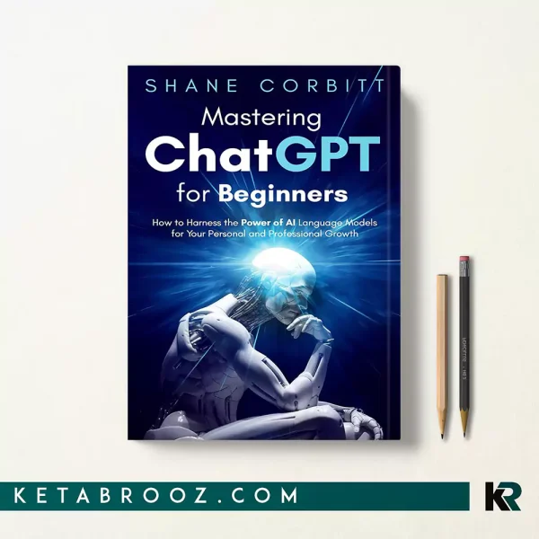 کتاب Mastering ChatGPT for Beginners اثر Shane Corbitt زبان اصلی