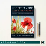 کتاب Understanding Close-Up Photography اثر Bryan Peterson