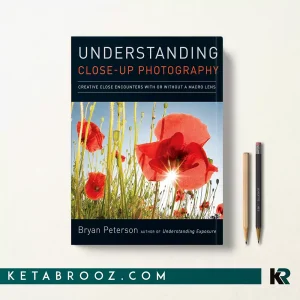 کتاب Understanding Close-Up Photography اثر Bryan Peterson