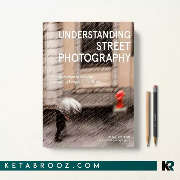 کتاب Understanding Street Photography اثر Bryan Peterson زبان اصلی