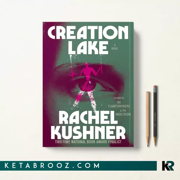 کتاب Creation Lake اثر Rachel Kushner زبان اصلی