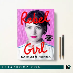 کتاب Rebel Girl اثر Kathleen Hanna زبان اصلی