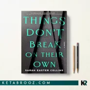 کتاب Things Don't Break on Their Own اثر Sarah Easter Collins زبان اصلی