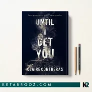 کتاب Until I Get You اثر Claire Contreras زبان اصلی