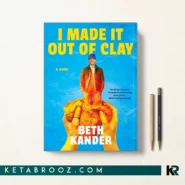 کتاب I Made It Out of Clay اثر Beth Kander زبان اصلی