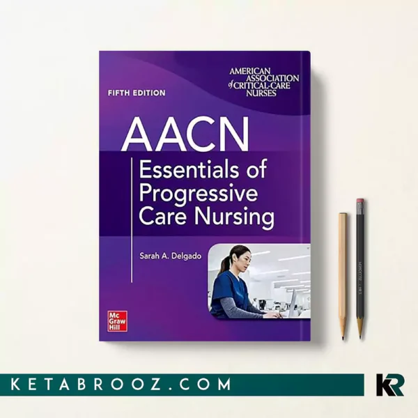 کتاب AACN Essentials of Progressive Care Nursing اثر Sarah A. Delgado زبان اصلی