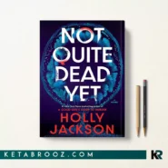 کتاب Not Quite Dead Yet اثر Holly Jackson زبان اصلی