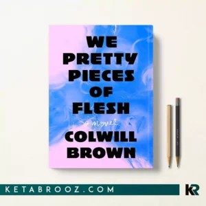 کتاب We Pretty Pieces of Flesh اثر Colwill Brown زبان اصلی