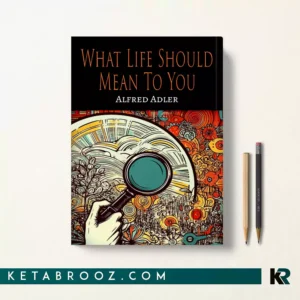 کتاب What Life Should Mean To You اثر Alfred Adler زبان اصلی